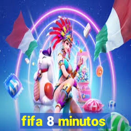 fifa 8 minutos